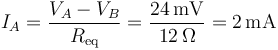 I_A=\frac{V_A-V_B}{R_\mathrm{eq}}=\frac{24\,\mathrm{mV}}{12\,\Omega}=2\,\mathrm{mA}