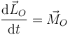 
\dfrac{\mathrm{d}\vec{L}_O}{\mathrm{d}t} = \vec{M}_O
