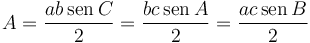 A = \frac{ab\,\mathrm{sen}\,C}{2}=\frac{bc\,\mathrm{sen}\,A}{2}=\frac{ac\,\mathrm{sen}\,B}{2}