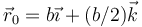 \vec{r}_0=b\vec{\imath}+(b/2)\vec{k}