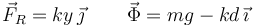 
\vec{F}_R = ky\,\vec{\jmath}\, \qquad \vec{\Phi} = mg - kd\,\vec{\imath}
