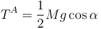 
T^A = \dfrac{1}{2}Mg\cos\alpha

