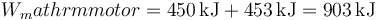 W_mathrm{motor}=450\,\mathrm{kJ}+453\,\mathrm{kJ}=903\,\mathrm{kJ}