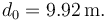 
d_0 = 9.92 \,\mathrm{m}.
