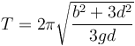 T=2\pi\sqrt{\frac{b^2+3d^2}{3gd}}