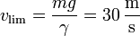 v_\mathrm{lim} = \frac{mg}{\gamma}= 30\,\frac{\mathrm{m}}{\mathrm{s}}