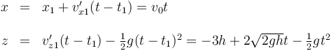 \begin{array}{rcl}
x & = &x_1 + v'_{x1}(t-t_1) = v_0 t \\
&& \\
z & = & v'_{z1}(t-t_1)-\frac{1}{2}g(t-t_1)^2 = -3h + 2\sqrt{2gh}t-\frac{1}{2}g t^2 
\end{array}