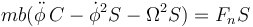 mb(\ddot{\phi}\,C-\dot{\phi}^2S-\Omega^2 S)=F_nS