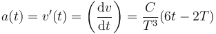 
a(t) = v'(t) = \left(\dfrac{\mathrm{d}v}{\mathrm{d}t}\right) = 
\dfrac{C}{T^3}(6t-2T)
