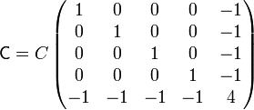 \mathbf{\mathsf{C}} = C\left(\begin{matrix}1 & 0 & 0 & 0 & -1 \\ 0 & 1 & 0 & 0 & -1 \\ 0 & 0 & 1 & 0 & -1 \\ 0 & 0 & 0 & 1 & -1 \\ -1 & -1 & -1 & -1 & 4\end{matrix}\right)