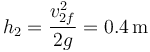 h_2 = \frac{v_{2f}^2}{2g}=0.4\,\mathrm{m}