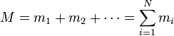 M = m_1 + m_2 + \cdots = \sum_{i=1}^N m_i