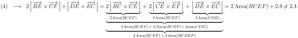 \mathrm{(4)}\,\,\,\longrightarrow\,\,\,2\left|\,\overrightarrow{BE}\times\overrightarrow{CF}\,\right|\,+\,\left|\,\overrightarrow{DE}\times\overrightarrow{EC}\,\right|=\underbrace{\underbrace{\underbrace{2\left|\,\overrightarrow{BC}\times\overrightarrow{CE}\,\right|}_{2\,\mathrm{Area}(BCEF)}\,+\,\underbrace{2\left|\,\overrightarrow{CE}\times\overrightarrow{EF}\,\right|}_{2\,\mathrm{Area}(BCEF)}\,+\,\underbrace{\left|\,\overrightarrow{DE}\times\overrightarrow{EC}\,\right|}_{2\,\mathrm{Area}(CDE)}}_{2\,\mathrm{Area}(BCEF)\,+\,2\,[\mathrm{Area}(BCEF)+\,\mathrm{Area}(CDE)]}}_{2\,\mathrm{Area}(BCEF)\,+\,2\,\mathrm{Area}(BCDEF)}=2\,\mathrm{Area}(BCEF)\,+\,2A\neq 2A\,