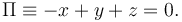 
\Pi \equiv -x + y + z =0.
