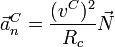 \vec{a}^C_n = \frac{(v^C)^2}{R_c}\vec{N}