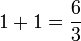 1+1 = \frac{6}{3}