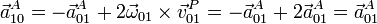 \vec{a}^A_{10} = -\vec{a}^A_{01} +2\vec{\omega}_{01}\times\vec{v}^P_{01} = -\vec{a}^A_{01} +2\vec{a}^A_{01}=\vec{a}^A_{01}