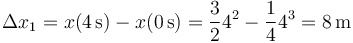 \Delta x_1 = x(4\,\mathrm{s})-x(0\,\mathrm{s})=\frac{3}{2}4^2-\frac{1}{4}4^3 = 8\,\mathrm{m}