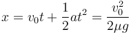 x = v_0t+\frac{1}{2}at^2 = \frac{v_0^2}{2\mu g}