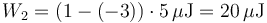 W_2= (1-(-3))\cdot 5\,\mu\mathrm{J}=20\,\mu\mathrm{J}