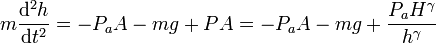 m\frac{\mathrm{d}^2h}{\mathrm{d}t^2}=-P_aA-mg+PA = -P_aA - mg + \frac{P_aH^\gamma}{h^\gamma}