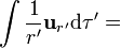 
\int\frac{1}{r'²}\mathbf{u}_{r'}\mathrm{d}\tau'=
