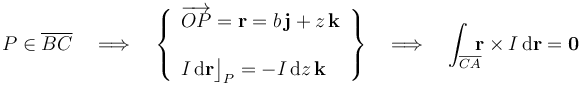 P\in\overline{BC}\quad\Longrightarrow\quad\left\{\begin{array}{l}\displaystyle \overrightarrow{OP}=\mathbf{r}=b\!\ \mathbf{j}+z\!\ \mathbf{k}\\ \\ \displaystyle I\!\ \mathrm{d}\mathbf{r}\big\rfloor_P=-I\!\ \mathrm{d}z\!\ \mathbf{k}\end{array}\right\}\quad\Longrightarrow\quad\int_{\overline{CA}}\!\!\! \mathbf{r}\times I\!\ \mathrm{d}\mathbf{r}=\mathbf{0}