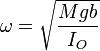 \omega = \sqrt{\frac{Mgb}{I_O}}