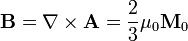 \mathbf{B}=\nabla\times\mathbf{A}= \frac{2}{3}\mu_0\mathbf{M}_0