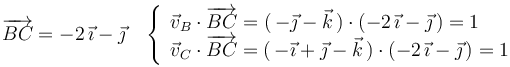 \overrightarrow{BC}=-2\,\vec{\imath}-\vec{\jmath}\,\,\,\,\,\left\{\begin{array}{l} \vec{v}_B\cdot\overrightarrow{BC}=(\,-\vec{\jmath}-\vec{k}\,)\cdot(-2\,\vec{\imath}-\vec{\jmath}\,)=1 \\ \vec{v}_C\cdot\overrightarrow{BC}=(\,-\vec{\imath}+\vec{\jmath}-\vec{k}\,)\cdot(-2\,\vec{\imath}-\vec{\jmath}\,)=1\end{array}\right.