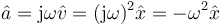 \hat{a}=\mathrm{j}\omega\hat{v}=(\mathrm{j}\omega)^2\hat{x}=-\omega^2\hat{x}