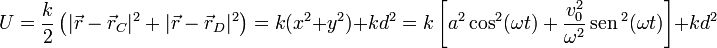 
   U = \dfrac{k}{2}\left( |\vec{r}-\vec{r}_C|^2 + |\vec{r}-\vec{r}_D|^2\right) = 
   k(x^2+y^2) + kd^2=
   k\left[ a^2\cos^2(\omega t) + \dfrac{v_0^2}{\omega^2}\,\mathrm{sen}\,^2(\omega t) \right] + kd^2
