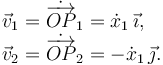 
\begin{array}{l}
\vec{v}_1 = \dot{\overrightarrow{OP}}_1 = \dot{x}_1\,\vec{\imath},\\
\vec{v}_2 = \dot{\overrightarrow{OP}}_2 = - \dot{x}_1\,\vec{\jmath}.
\end{array}
