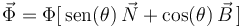 
\vec{\Phi}=\Phi[\,\mathrm{sen}(\theta)\,\vec{N}+\mathrm{cos}(\theta)\,\vec{B}\,]
