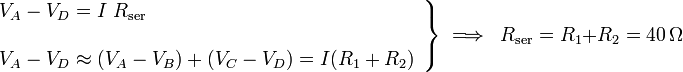 \left.\begin{array}
{l}V_A-V_D=I\ R_\mathrm{ser}\\ \\
V_A-V_D\approx (V_A-V_B)+(V_C-V_D)=I(R_1+R_2)
\end{array}\right\}\;\Longrightarrow\;\;
R_\mathrm{ser}=R_1+R_2=40\,\Omega
