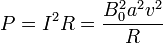 P=I^2R=\frac{B_0^2a^2v^2}{R}