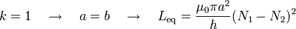 k=1\quad \rightarrow\quad a=b \quad \rightarrow\quad L_\mathrm{eq}=\frac{\mu_0\pi a^2}{h}(N_1-N_2)^2