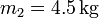 m_2 = 4.5\,\mathrm{kg}