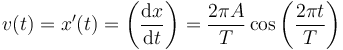 
v(t) = x'(t) = \left(\dfrac{\mathrm{d}x}{\mathrm{d}t}\right) = 
\dfrac{2\pi A}{T}\cos\left(\dfrac{2\pi t}{T}\right)
