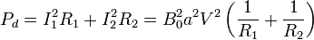 P_d = I_1^2R_1 + I_2^2R_2 = B_0^2a^2V^2\left(\displaystyle\frac{1}{R_1}+\displaystyle\frac{1}{R_2}\right)