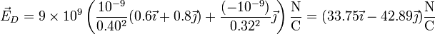 \vec{E}_D=9\times 10^9\left(\frac{10^{-9}}{0.40^2}(0.6\vec{\imath}+0.8\vec{\jmath})+\frac{(-10^{-9})}{0.32^2}\vec{\jmath}\right)\frac{\mathrm{N}}{\mathrm{C}}=(33.75\vec{\imath}-42.89\vec{\jmath})\frac{\mathrm{N}}{\mathrm{C}}