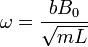 \omega=\frac{bB_0}{\sqrt{mL}}