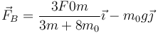 \vec{F}_B=\frac{3 F0 m}{3 m + 8 m_0}\vec{\imath}-m_0g\vec{\jmath}