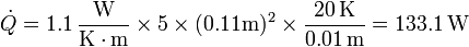 \dot{Q}=1.1\,\frac{\mathrm{W}}{\mathrm{K}\cdot\mathrm{m}}\times 5 \times (0.11\mathrm{m})^2\times \frac{20\,\mathrm{K}}{0.01\,\mathrm{m}} = 133.1\,\mathrm{W}