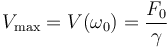 V_\mathrm{max}=V(\omega_0)=\frac{F_0}{\gamma}