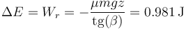 \Delta E = W_r =  -\frac{\mu m g z}{\mathrm{tg}(\beta)} = 0.981\,\mathrm{J}