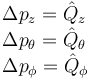 
\begin{array}{l}
\Delta p_{z} = \hat{Q}_z \\
\Delta p_{\theta} = \hat{Q}_\theta\\
\Delta p_{\phi} = \hat{Q}_\phi
\end{array}
