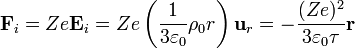 \mathbf{F}_i=Ze\mathbf{E}_i=Ze\left(\frac{1}{3\varepsilon_0}\rho_0 r\right)\mathbf{u}_{r}= -\frac{(Ze)^2}{3\varepsilon_0\tau}\mathbf{r}