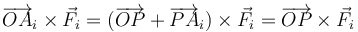 \overrightarrow{OA}_i\times\vec{F}_i = (\overrightarrow{OP}+\overrightarrow{PA}_i)\times\vec{F}_i=\overrightarrow{OP}\times\vec{F}_i