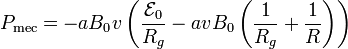 P_\mathrm{mec}=-aB_0v \left(\frac{\mathcal{E}_0}{R_g}-avB_0\left(\frac{1}{R_g}+\frac{1}{R}\right)\right)